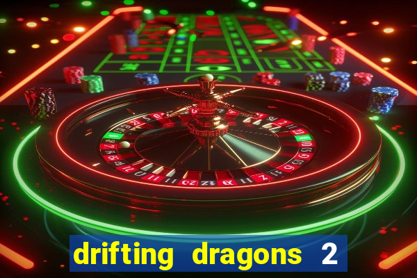 drifting dragons 2 temporada drifting dragons vai ter